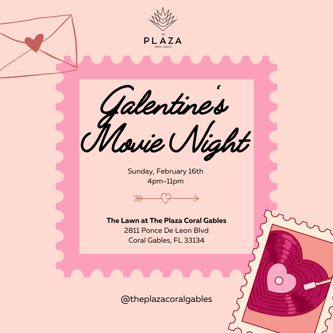 the Plaza Coral Gables Galentine's Movie Night Thursday, February 13th 4pm-11pm The Lawn at The Plaza Coral Gables 2811 Ponce De Leon Blvd., Coral Gables, FL 33134